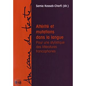 ALTERITE ET MUTATIONS DANS LA LANGUE POUR UNE STYLISTIQUE DES LITTERATURES FRANCOPHONES              